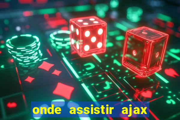 onde assistir ajax x fortuna sittard